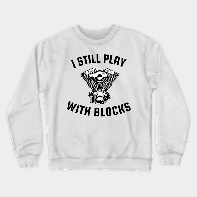 I still play with blocks Crewneck Sweatshirt by Sloop